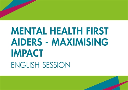 Mental Health First Aiders Maximising impact - English session